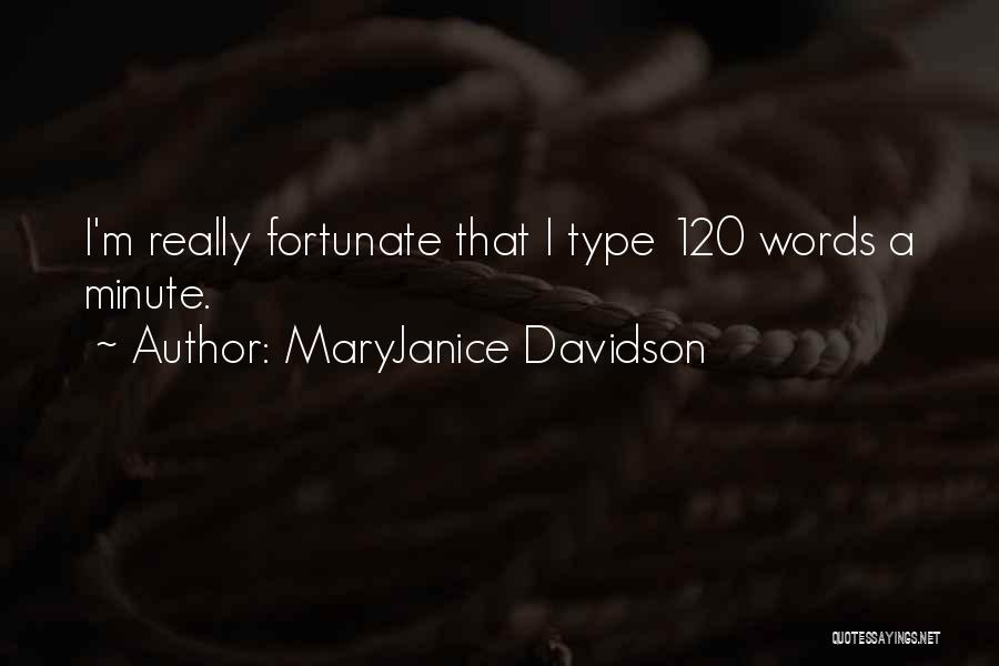 MaryJanice Davidson Quotes: I'm Really Fortunate That I Type 120 Words A Minute.