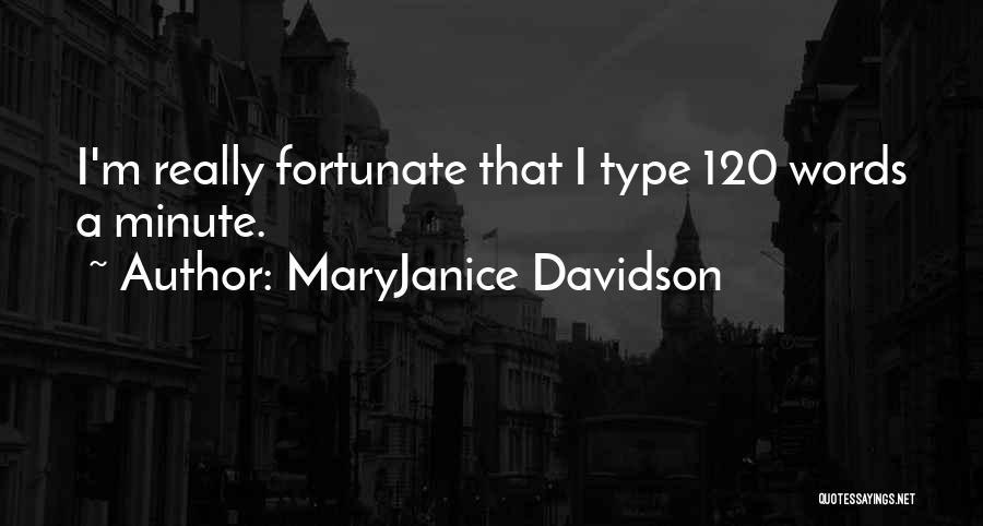 MaryJanice Davidson Quotes: I'm Really Fortunate That I Type 120 Words A Minute.