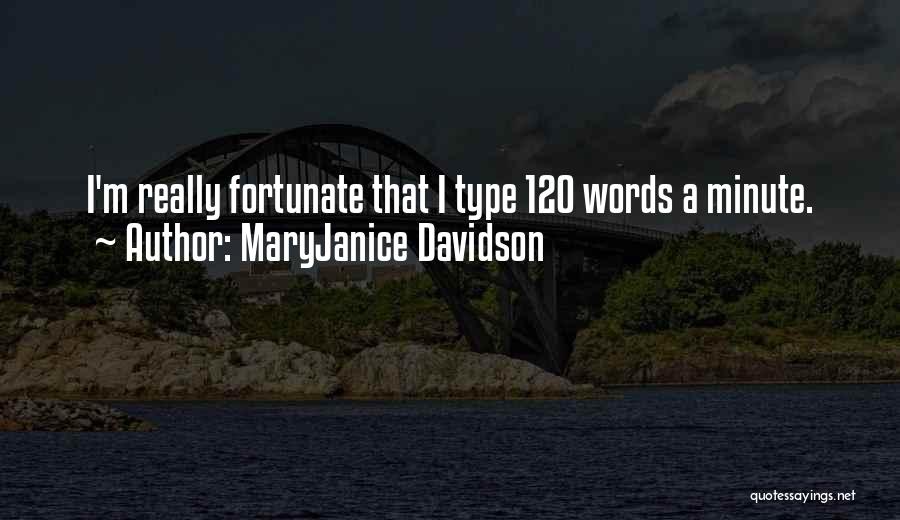 MaryJanice Davidson Quotes: I'm Really Fortunate That I Type 120 Words A Minute.