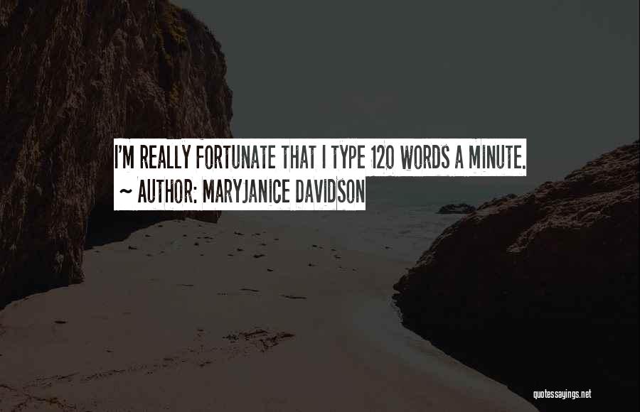 MaryJanice Davidson Quotes: I'm Really Fortunate That I Type 120 Words A Minute.