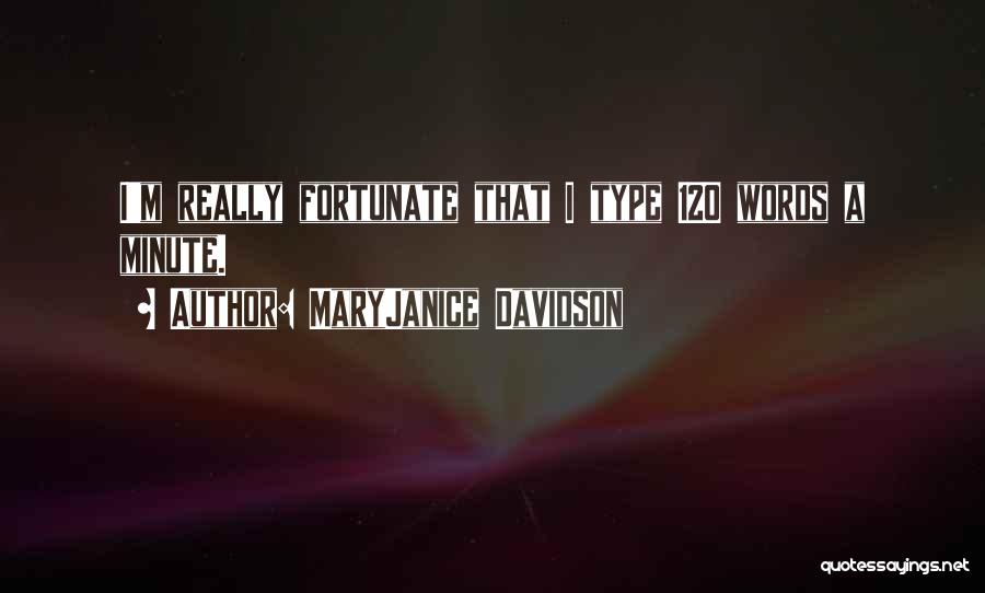 MaryJanice Davidson Quotes: I'm Really Fortunate That I Type 120 Words A Minute.