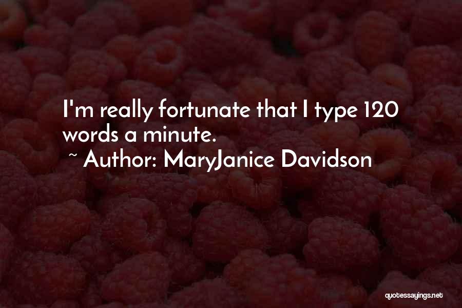 MaryJanice Davidson Quotes: I'm Really Fortunate That I Type 120 Words A Minute.