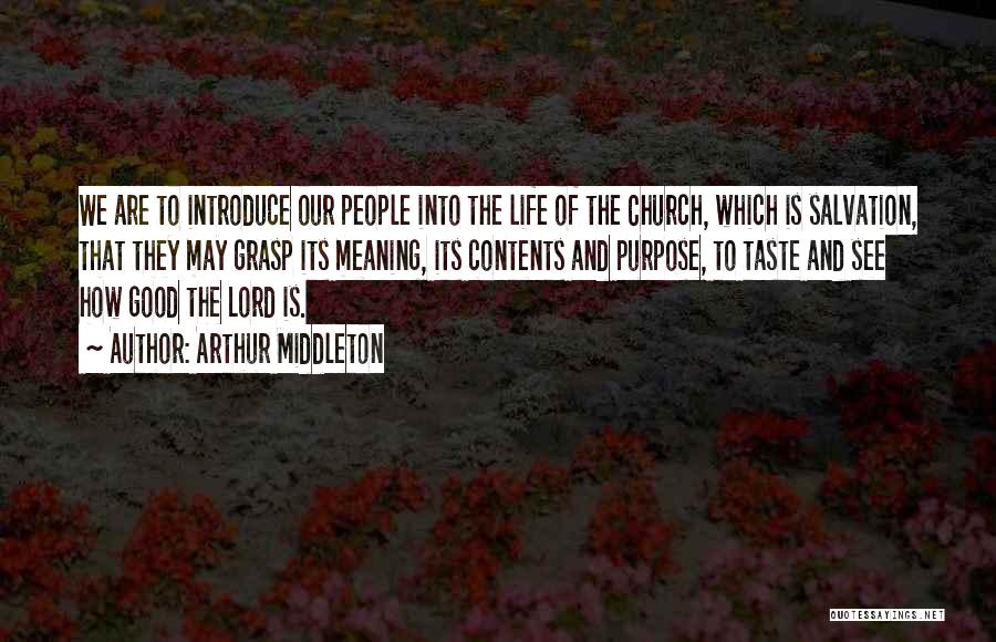 Arthur Middleton Quotes: We Are To Introduce Our People Into The Life Of The Church, Which Is Salvation, That They May Grasp Its