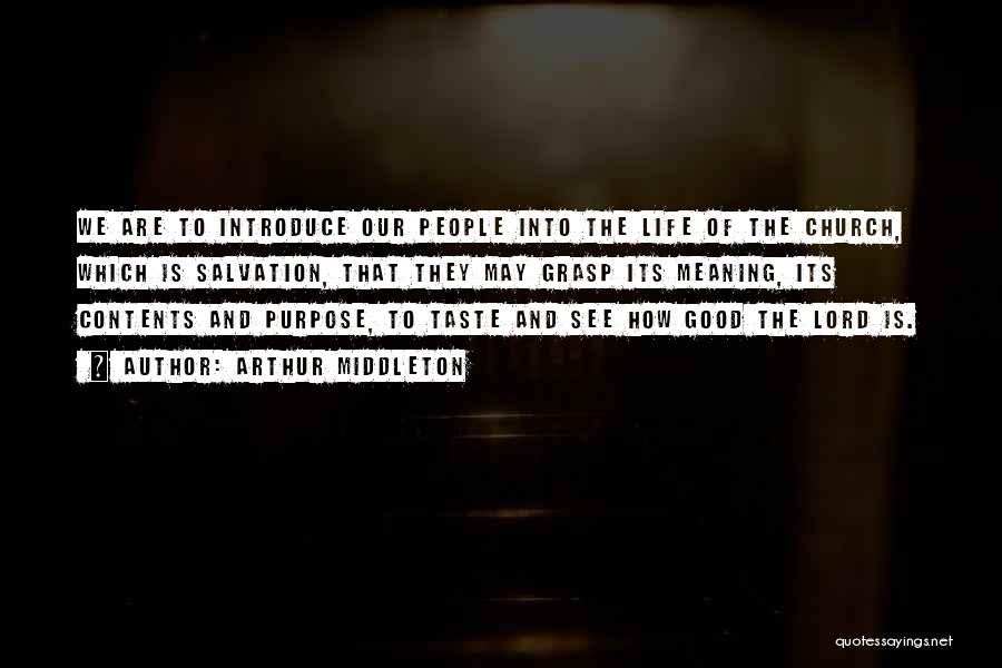 Arthur Middleton Quotes: We Are To Introduce Our People Into The Life Of The Church, Which Is Salvation, That They May Grasp Its
