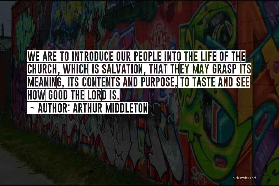 Arthur Middleton Quotes: We Are To Introduce Our People Into The Life Of The Church, Which Is Salvation, That They May Grasp Its