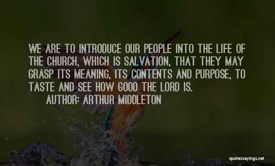 Arthur Middleton Quotes: We Are To Introduce Our People Into The Life Of The Church, Which Is Salvation, That They May Grasp Its