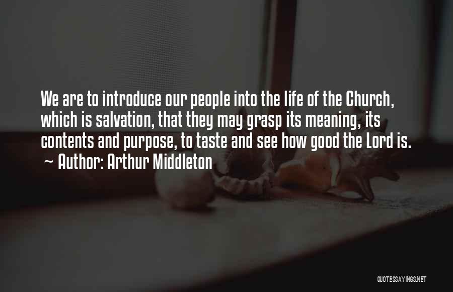 Arthur Middleton Quotes: We Are To Introduce Our People Into The Life Of The Church, Which Is Salvation, That They May Grasp Its