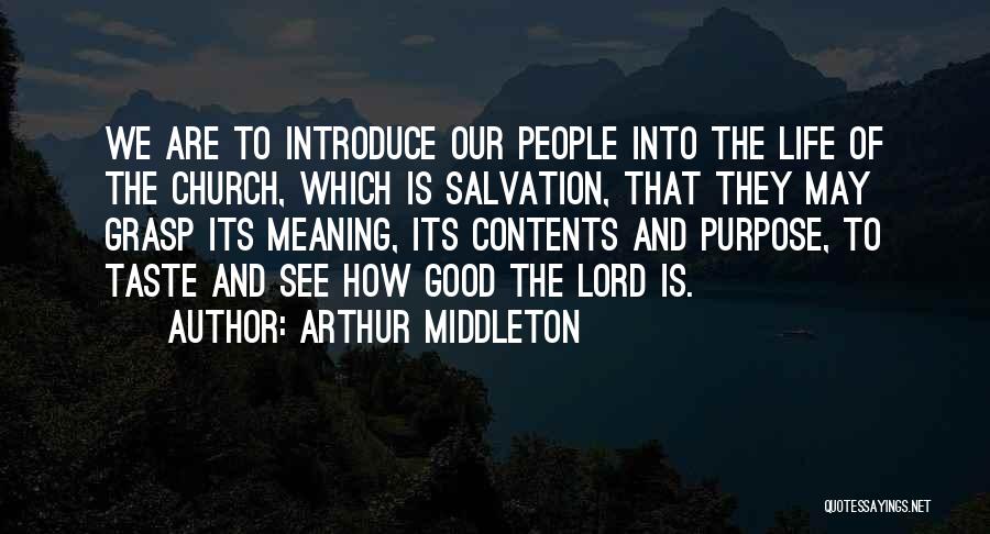 Arthur Middleton Quotes: We Are To Introduce Our People Into The Life Of The Church, Which Is Salvation, That They May Grasp Its