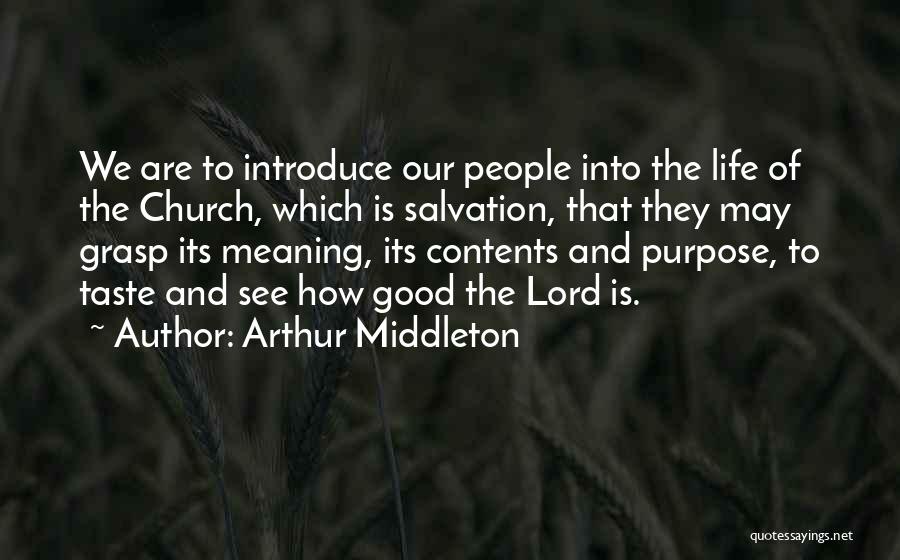 Arthur Middleton Quotes: We Are To Introduce Our People Into The Life Of The Church, Which Is Salvation, That They May Grasp Its