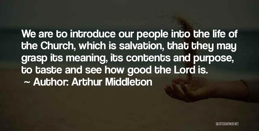Arthur Middleton Quotes: We Are To Introduce Our People Into The Life Of The Church, Which Is Salvation, That They May Grasp Its