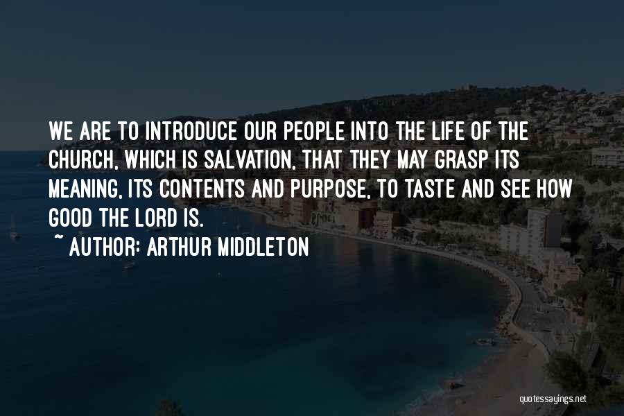Arthur Middleton Quotes: We Are To Introduce Our People Into The Life Of The Church, Which Is Salvation, That They May Grasp Its