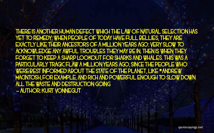 Kurt Vonnegut Quotes: There Is Another Human Defect Which The Law Of Natural Selection Has Yet To Remedy: When People Of Today Have