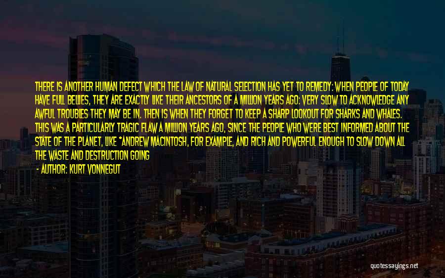 Kurt Vonnegut Quotes: There Is Another Human Defect Which The Law Of Natural Selection Has Yet To Remedy: When People Of Today Have