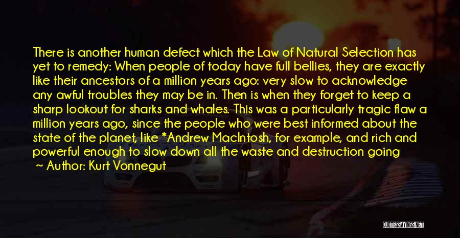 Kurt Vonnegut Quotes: There Is Another Human Defect Which The Law Of Natural Selection Has Yet To Remedy: When People Of Today Have