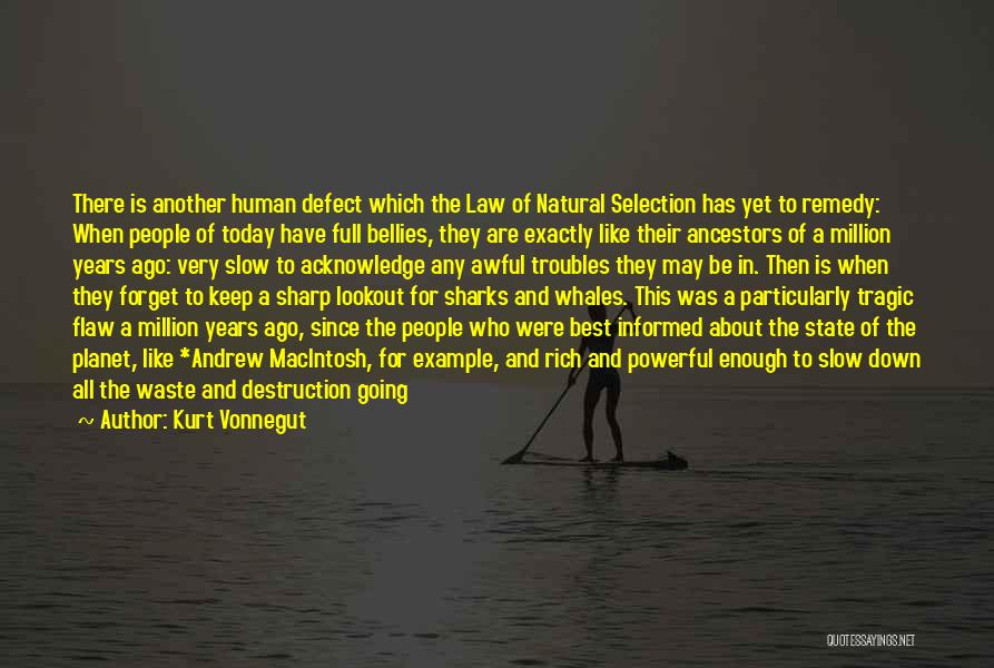 Kurt Vonnegut Quotes: There Is Another Human Defect Which The Law Of Natural Selection Has Yet To Remedy: When People Of Today Have