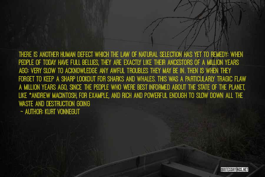 Kurt Vonnegut Quotes: There Is Another Human Defect Which The Law Of Natural Selection Has Yet To Remedy: When People Of Today Have