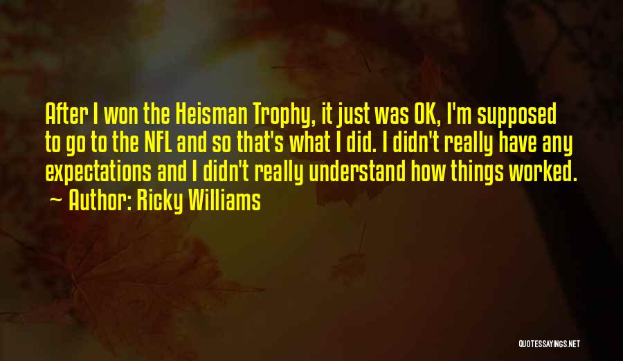 Ricky Williams Quotes: After I Won The Heisman Trophy, It Just Was Ok, I'm Supposed To Go To The Nfl And So That's