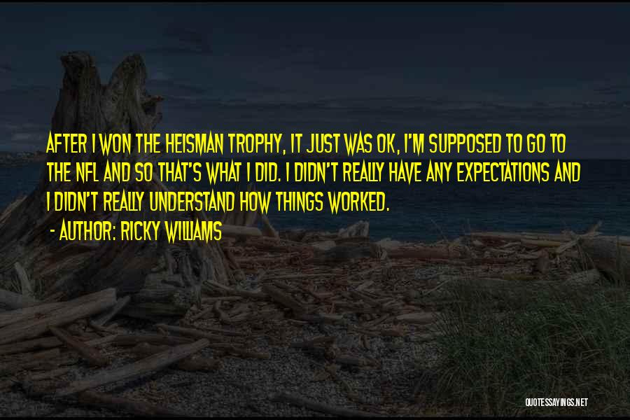 Ricky Williams Quotes: After I Won The Heisman Trophy, It Just Was Ok, I'm Supposed To Go To The Nfl And So That's