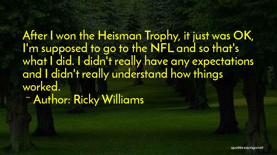 Ricky Williams Quotes: After I Won The Heisman Trophy, It Just Was Ok, I'm Supposed To Go To The Nfl And So That's