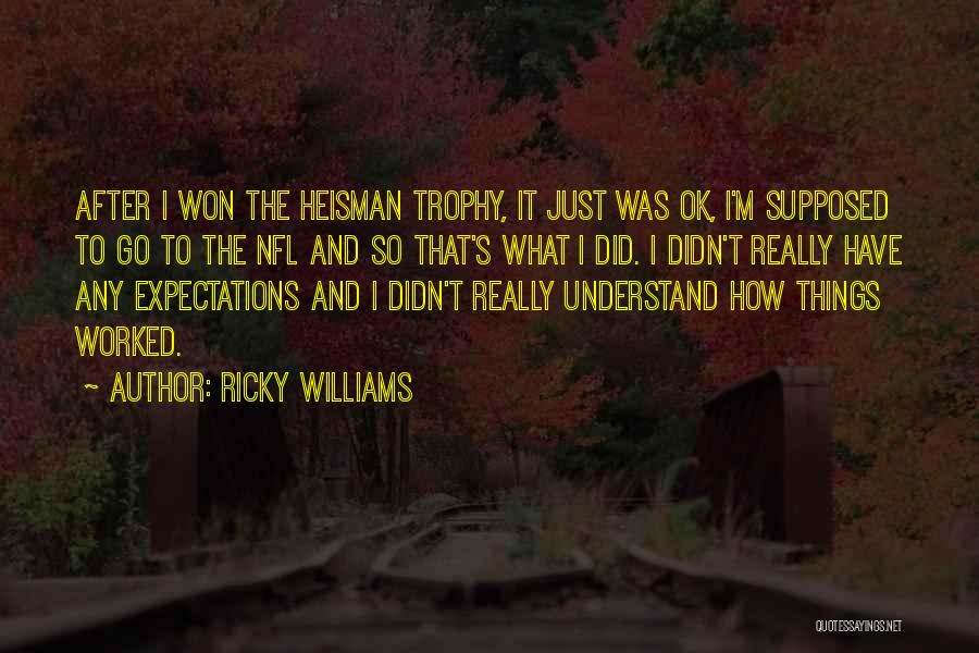 Ricky Williams Quotes: After I Won The Heisman Trophy, It Just Was Ok, I'm Supposed To Go To The Nfl And So That's