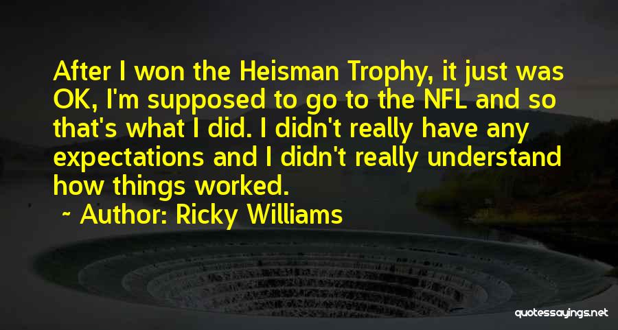 Ricky Williams Quotes: After I Won The Heisman Trophy, It Just Was Ok, I'm Supposed To Go To The Nfl And So That's