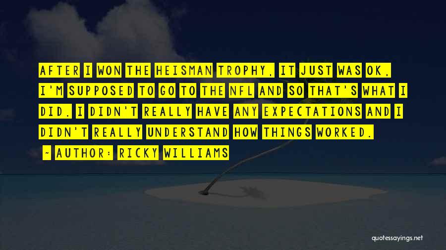 Ricky Williams Quotes: After I Won The Heisman Trophy, It Just Was Ok, I'm Supposed To Go To The Nfl And So That's