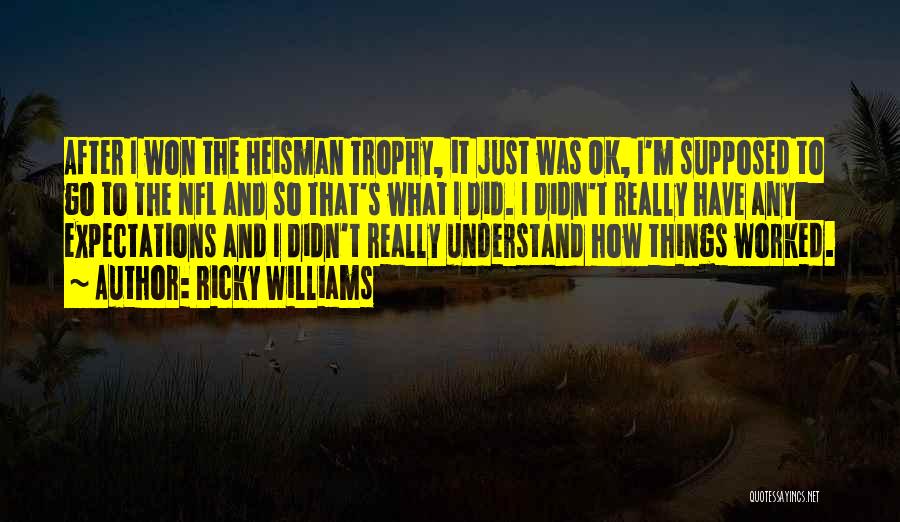 Ricky Williams Quotes: After I Won The Heisman Trophy, It Just Was Ok, I'm Supposed To Go To The Nfl And So That's