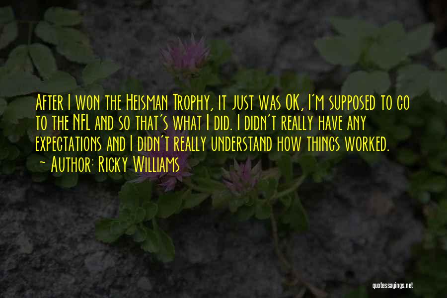 Ricky Williams Quotes: After I Won The Heisman Trophy, It Just Was Ok, I'm Supposed To Go To The Nfl And So That's