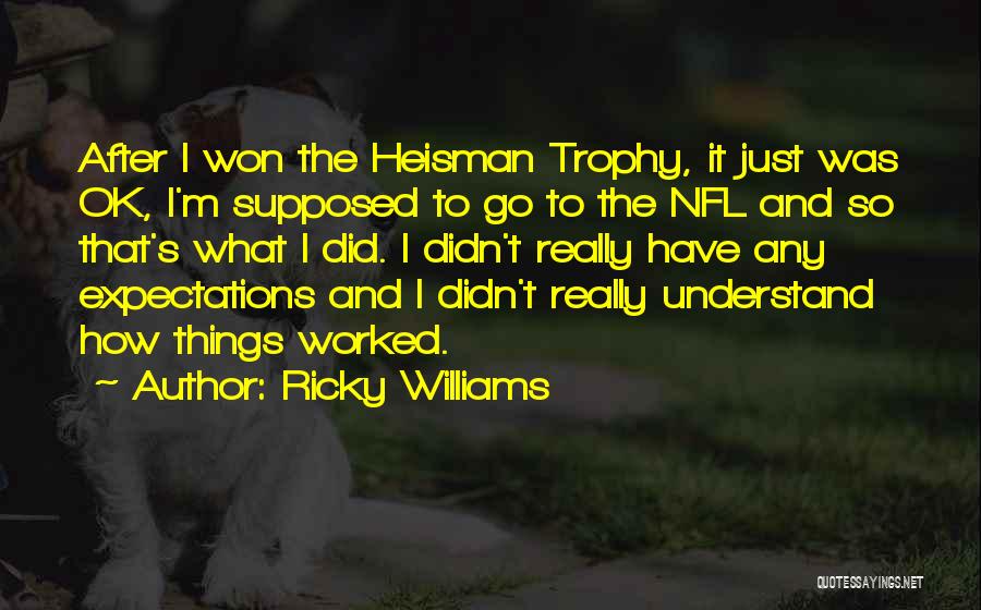 Ricky Williams Quotes: After I Won The Heisman Trophy, It Just Was Ok, I'm Supposed To Go To The Nfl And So That's