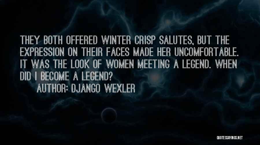 Django Wexler Quotes: They Both Offered Winter Crisp Salutes, But The Expression On Their Faces Made Her Uncomfortable. It Was The Look Of