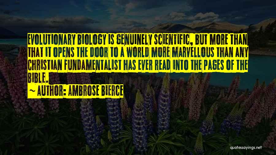 Ambrose Bierce Quotes: Evolutionary Biology Is Genuinely Scientific, But More Than That It Opens The Door To A World More Marvellous Than Any