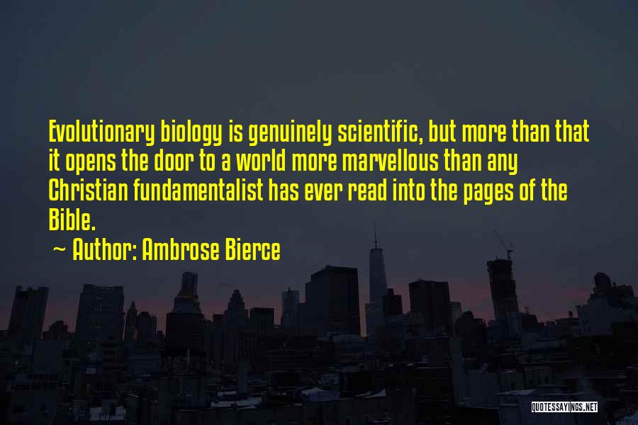 Ambrose Bierce Quotes: Evolutionary Biology Is Genuinely Scientific, But More Than That It Opens The Door To A World More Marvellous Than Any