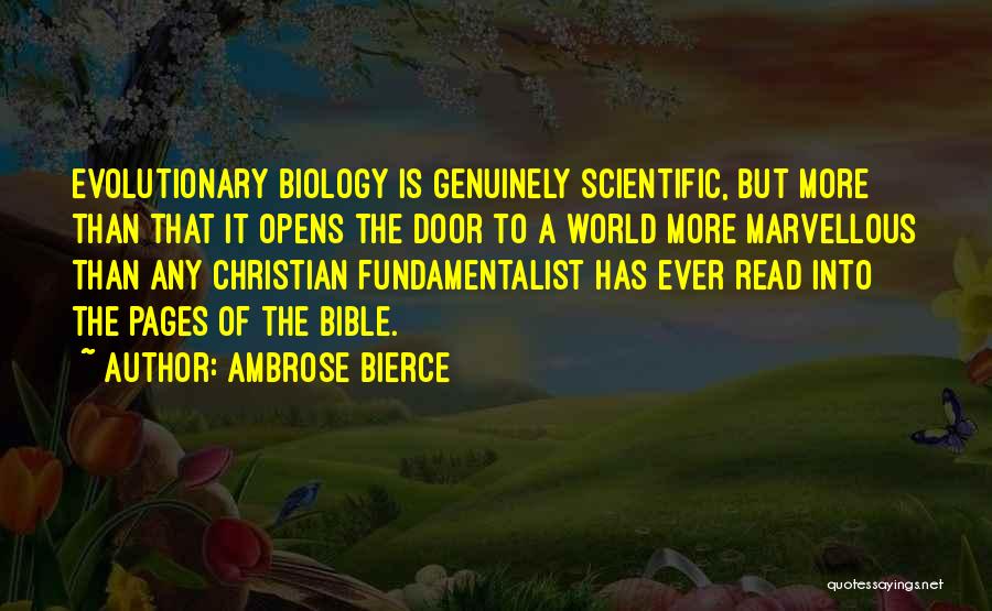 Ambrose Bierce Quotes: Evolutionary Biology Is Genuinely Scientific, But More Than That It Opens The Door To A World More Marvellous Than Any