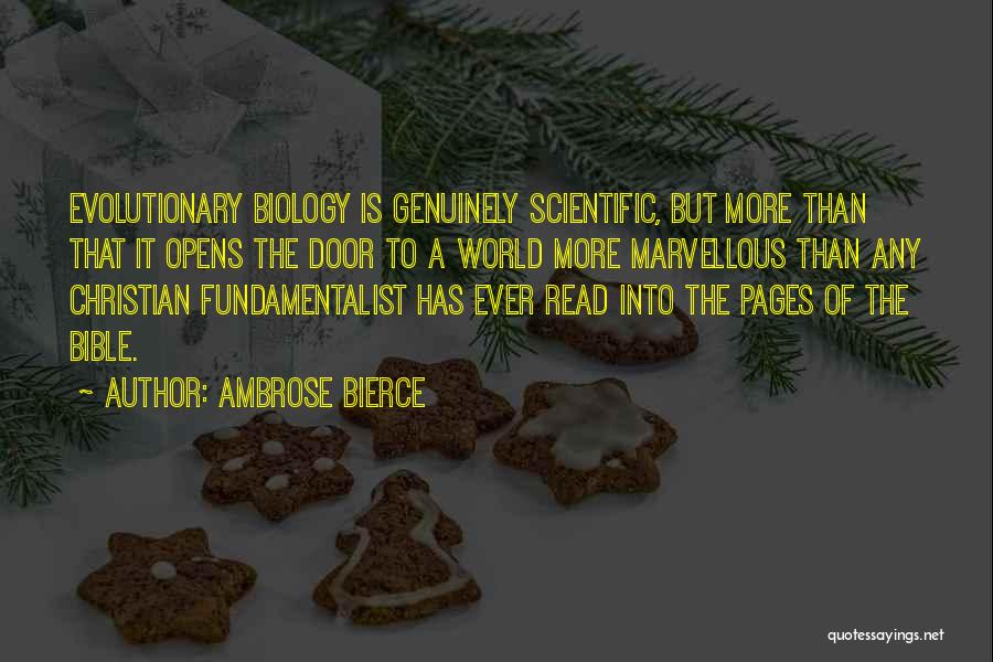 Ambrose Bierce Quotes: Evolutionary Biology Is Genuinely Scientific, But More Than That It Opens The Door To A World More Marvellous Than Any