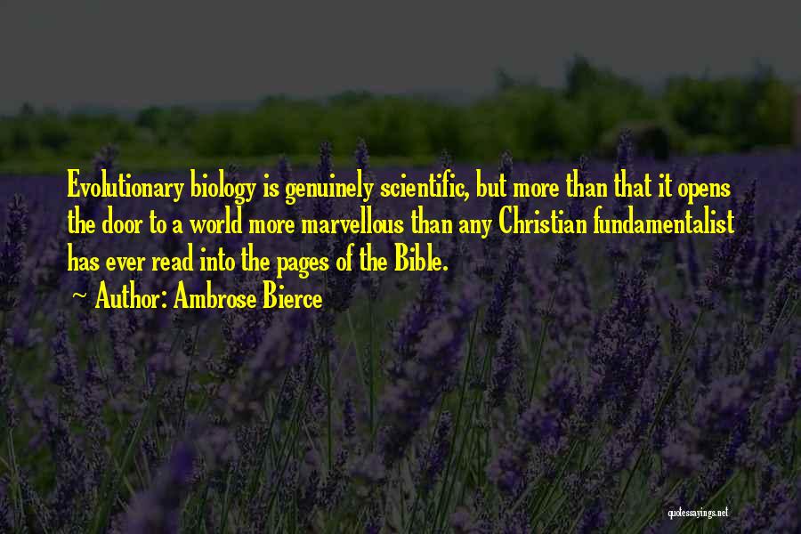 Ambrose Bierce Quotes: Evolutionary Biology Is Genuinely Scientific, But More Than That It Opens The Door To A World More Marvellous Than Any