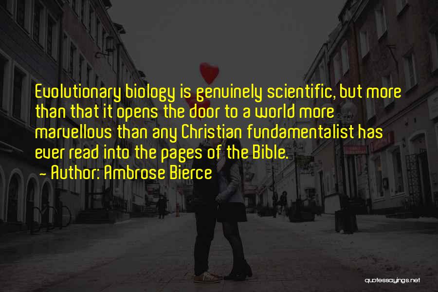 Ambrose Bierce Quotes: Evolutionary Biology Is Genuinely Scientific, But More Than That It Opens The Door To A World More Marvellous Than Any