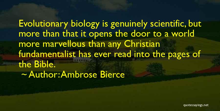 Ambrose Bierce Quotes: Evolutionary Biology Is Genuinely Scientific, But More Than That It Opens The Door To A World More Marvellous Than Any