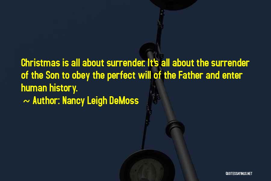 Nancy Leigh DeMoss Quotes: Christmas Is All About Surrender. It's All About The Surrender Of The Son To Obey The Perfect Will Of The