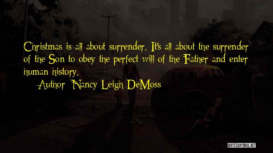 Nancy Leigh DeMoss Quotes: Christmas Is All About Surrender. It's All About The Surrender Of The Son To Obey The Perfect Will Of The