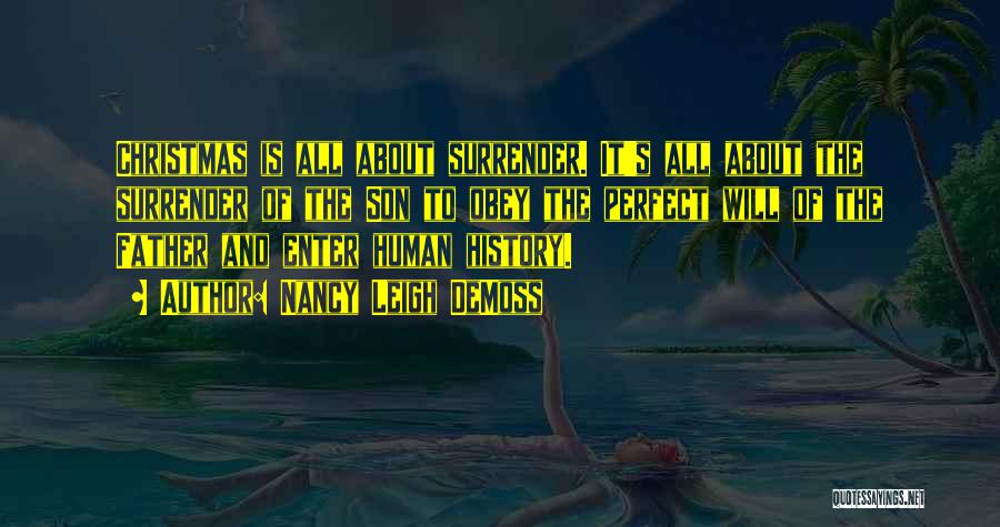 Nancy Leigh DeMoss Quotes: Christmas Is All About Surrender. It's All About The Surrender Of The Son To Obey The Perfect Will Of The