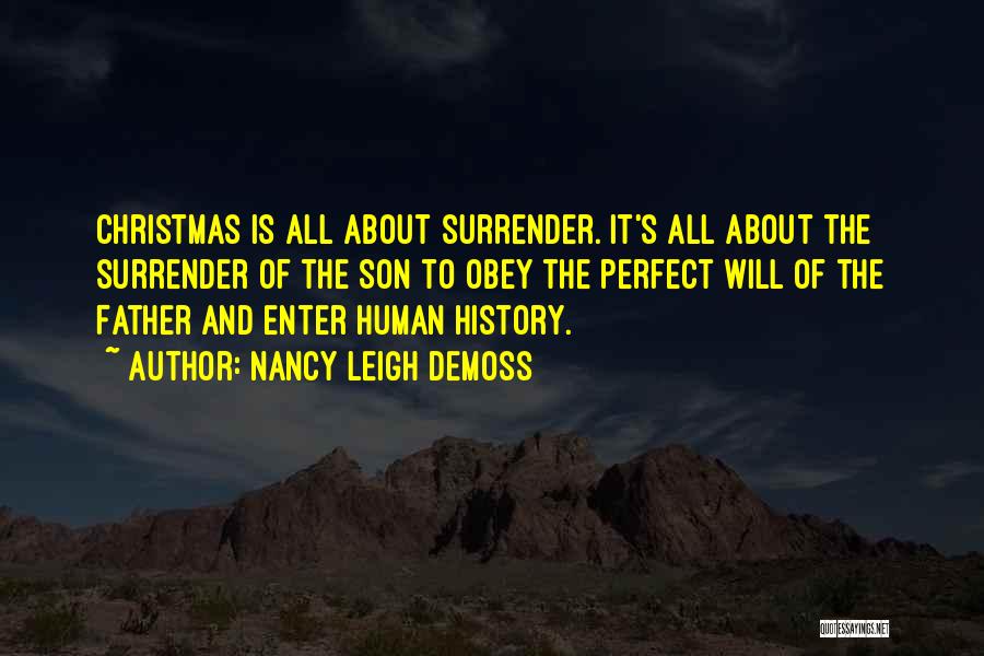 Nancy Leigh DeMoss Quotes: Christmas Is All About Surrender. It's All About The Surrender Of The Son To Obey The Perfect Will Of The