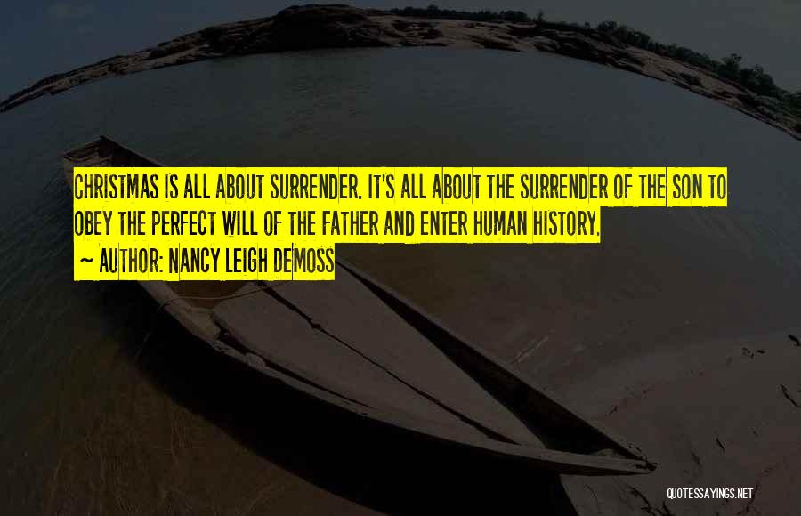 Nancy Leigh DeMoss Quotes: Christmas Is All About Surrender. It's All About The Surrender Of The Son To Obey The Perfect Will Of The