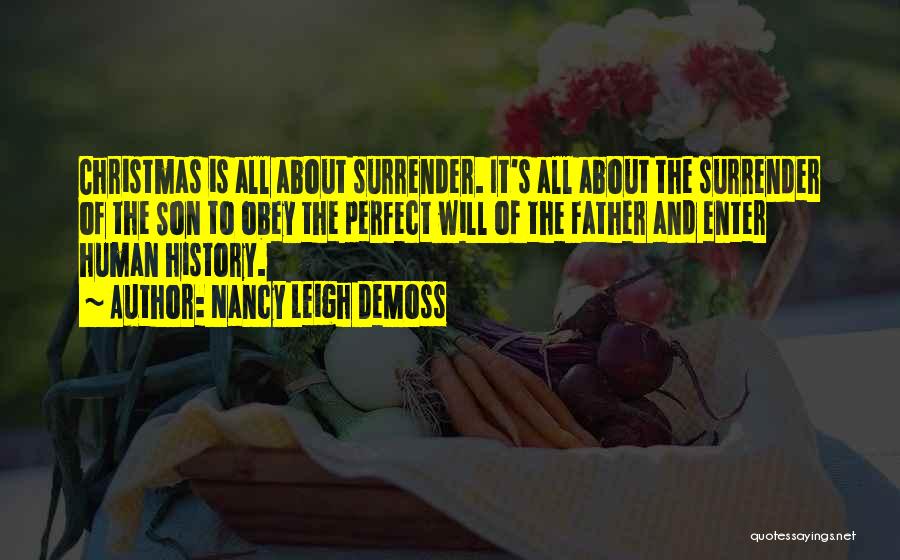 Nancy Leigh DeMoss Quotes: Christmas Is All About Surrender. It's All About The Surrender Of The Son To Obey The Perfect Will Of The