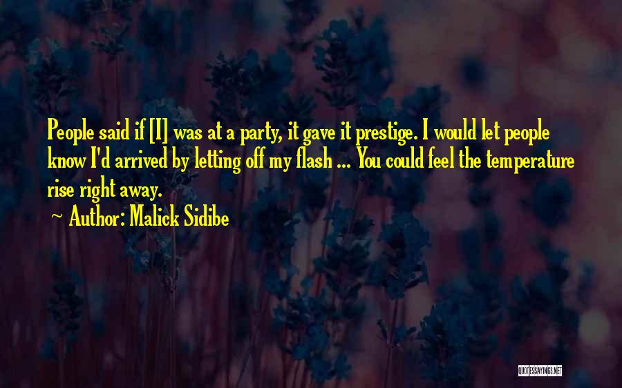 Malick Sidibe Quotes: People Said If [i] Was At A Party, It Gave It Prestige. I Would Let People Know I'd Arrived By
