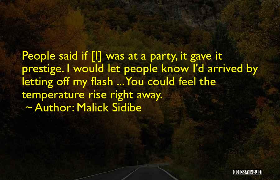 Malick Sidibe Quotes: People Said If [i] Was At A Party, It Gave It Prestige. I Would Let People Know I'd Arrived By