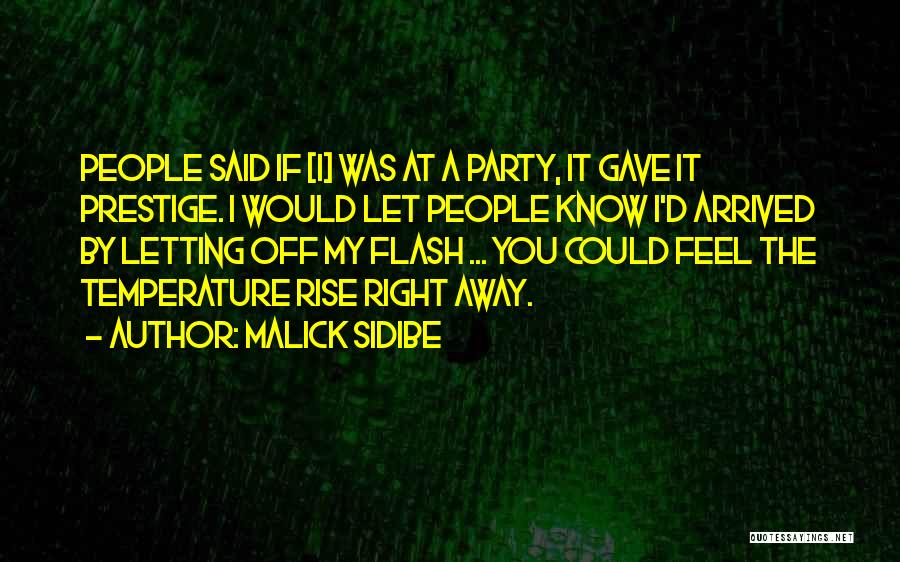 Malick Sidibe Quotes: People Said If [i] Was At A Party, It Gave It Prestige. I Would Let People Know I'd Arrived By