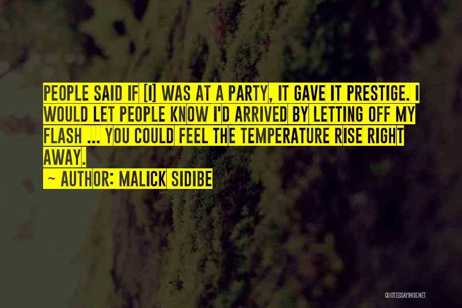 Malick Sidibe Quotes: People Said If [i] Was At A Party, It Gave It Prestige. I Would Let People Know I'd Arrived By