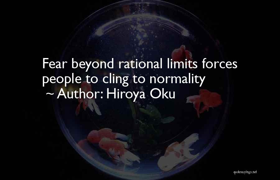 Hiroya Oku Quotes: Fear Beyond Rational Limits Forces People To Cling To Normality