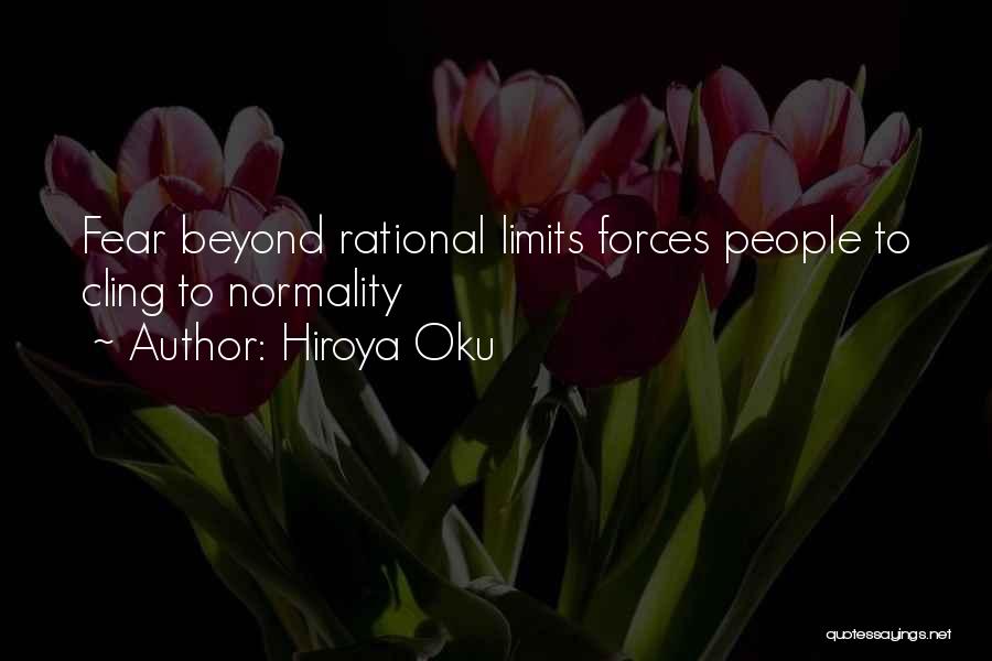 Hiroya Oku Quotes: Fear Beyond Rational Limits Forces People To Cling To Normality