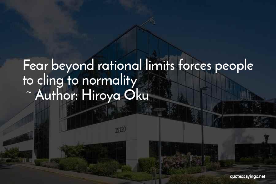 Hiroya Oku Quotes: Fear Beyond Rational Limits Forces People To Cling To Normality